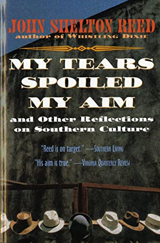 My Tears Spoiled My Aim (and Other Reflections on Southern Culture) by John Shelton Reed, 9780156000062