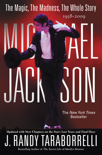 MICHAEL JACKSON: (THE MAGIC, THE MADNESS, THE WHOLE STORY, 1958-2009) by J. Randy Taraborrelli, 9780446572576