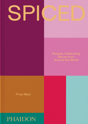 Spiced (Recipes Celebrating Spices from Around the World) by Priya Mani, Harold McGee, 9781837292653