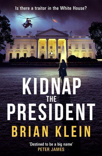 Kidnap the President (The gripping new international thriller from the award-winning TV director) by Brian Klein, 9798217270811