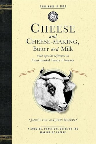 Cheese and Cheese-Making (Butter and Milk, With Special Reference to Continental Fancy Cheeses) by John Benson, John Benson, 9781429010627