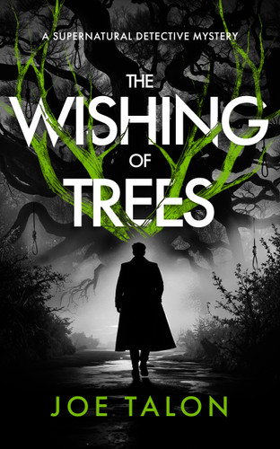 The Wishing of Trees (A Supernatural Detective Thriller of Demons, Cults, and Dark Magic) by Joe Talon, 9781036716431