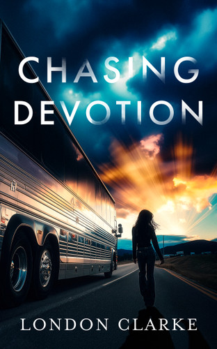 Chasing Devotion (A second chance romance about first love, and the cost of going back) by London Clarke, 9781036738143