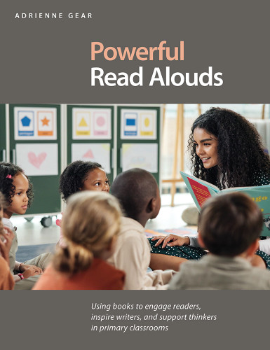 Powerful Read Alouds (Using books to engage readers, inspire writers, and support thinkers in primary classrooms) by Adrienne Gear, 9781551383835