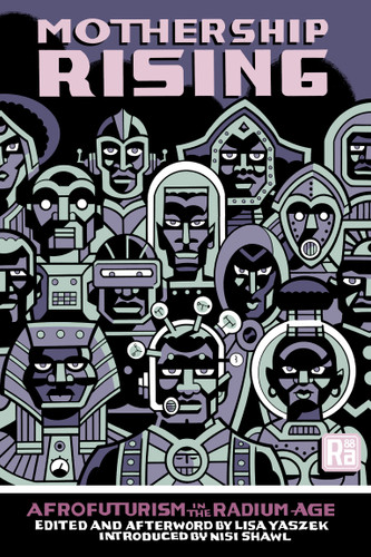 Mothership Rising (Afrofuturism in the Radium Age) by Lisa Yaszek, Lisa Yaszek, Nisi Shawl, 9780262058797