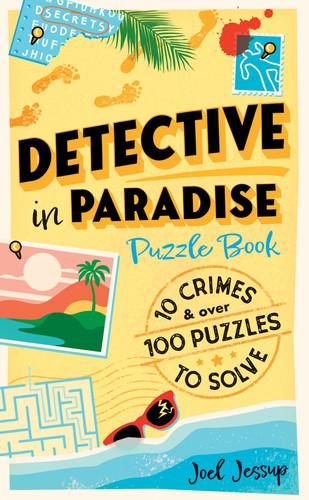 Detective in Paradise Puzzle Book (10 Crimes and Over 100 Puzzles to Solve) by Joel Jessup, 9780486858012