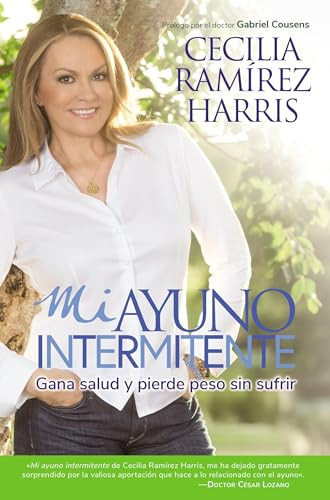 Mi ayuno intermitente (Gana salud y pierde peso sin sufrir) (Spanish Edition) by Cecilia Ramirez Harris, 9780718085186