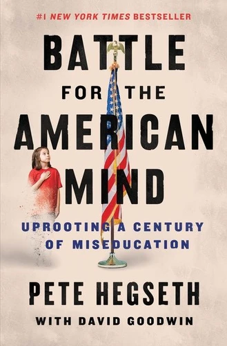 Battle for the American Mind (Uprooting a Century of Miseducation) by Pete Hegseth, David Goodwin, 9780063215047