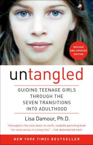 Untangled (Guiding Teenage Girls Through the Seven Transitions into Adulthood) by Lisa Damour, Ph.D., 9780553393071