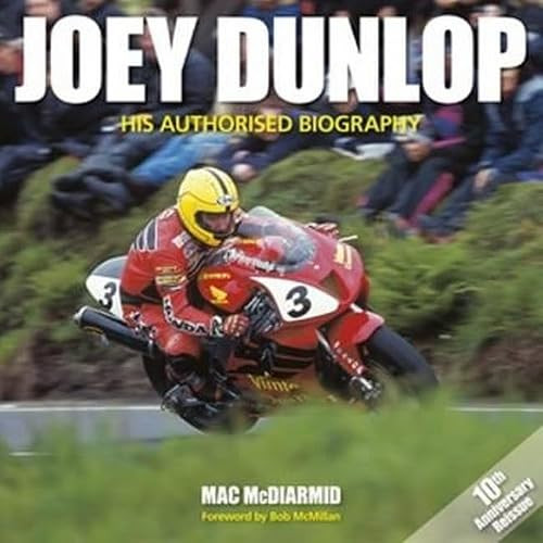 Joey Dunlop (His Authorised Biography - 10th Anniversary Reissue) by Mac McDiarmid, 9781910505007