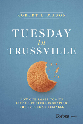 Tuesday in Trussville (How One Small Town's Lift Up Culture Is Shaping the Future of Business) by Robert L. Mason, 9798887508665