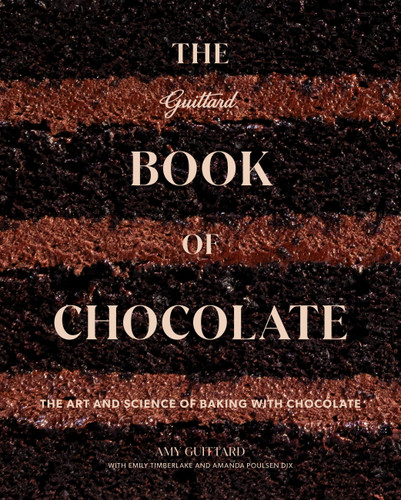 The Guittard Book of Chocolate (The Art and Science of Baking With Chocolate) by Amy Guittard, Emily Timberlake, Amanda Poulsen Dix, 9781964786308