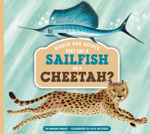 Would You Rather Race Like a Sailfish or a Cheetah? by Monika Davies, Lizzy Metcalfe, 9798896857754