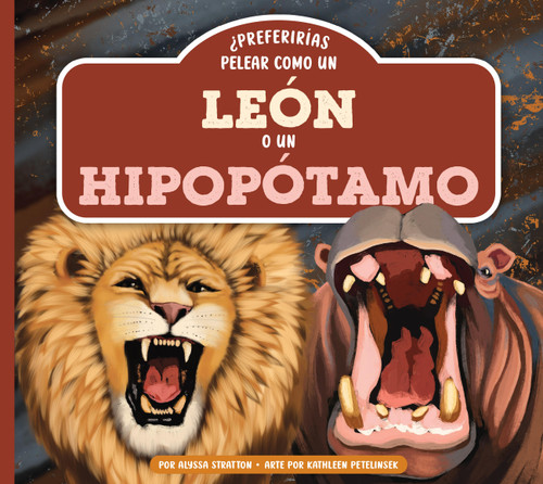 ¿Preferirías pelear como un león o un hipopótamo? (Spanish Edition) by Alyssa Stratton, Kathleen Petelinsek, 9798896857785