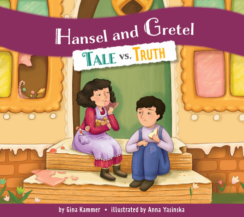 Hansel and Gretel: Tale vs. Truth by Gina Kammer, Anna Yasinska, 9798896857884