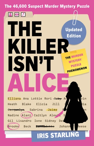 The Killer Isn't Alice (The Bestselling Murder Mystery Puzzle Book - 46,600 Suspects, 1 Killer. Can You Solve the Crime?) by Iris Starling, 9780316616188