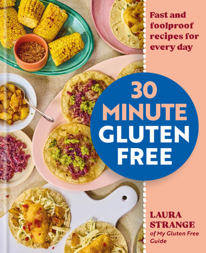 30-Minute Gluten Free (Fast and Foolproof Recipes for Every Day) by Laura Strange, 9780600640493