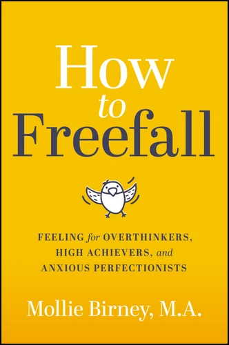 How to Freefall (Feeling for Overthinkers, High Achievers and Anxious Perfectionists) by Mollie Birney, 9781394408016