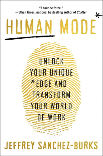 Human Mode (Unlock Your Unique Edge and Transform Your World of Work) by Jeffrey Sanchez-Burks, PhD, 9780063467545