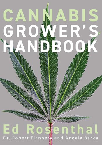 Cannabis Grower's Handbook (The Complete Guide to Marijuana and Hemp Cultivation) by Ed Rosenthal, Robert Flannery, Angela Bacca, Tommy Chong, 9781936807543