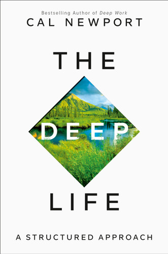 The Deep Life (A Structured Approach) by Cal Newport, 9780593544877