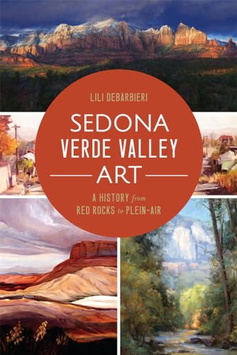 Sedona Verde Valley Art (A History from Red Rocks to Plein-Air) by Lili DeBarbieri, 9781626198418