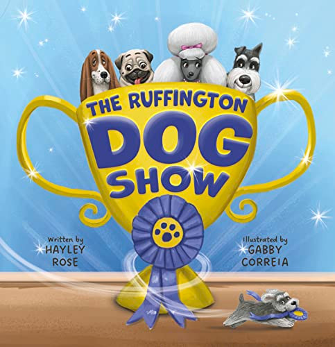 The Ruffington Dog Show by Hayley Rose, Gabby Correia, 9781950842285