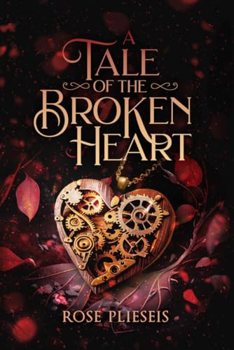 A Tale of the Broken Heart by Rose Plieseis, 9781950842360