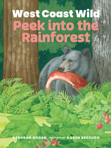 West Coast Wild Peek into the Rainforest by Deborah Hodge, Karen Reczuch, 9781779461919