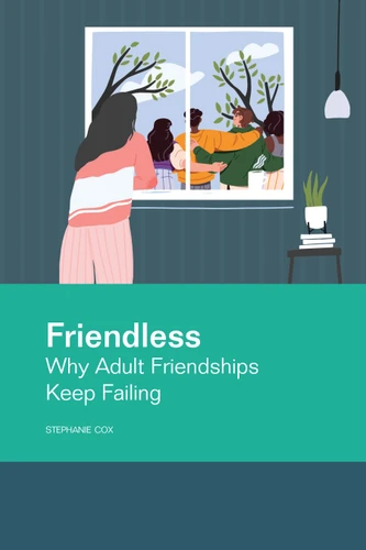 Friendless (Why Adult Friendships Keep Failing) by Stephanie Cox, 9781556201745