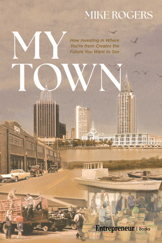 My Town (How Investing in Where You're From Creates the Future You Want to See) by Mike Rogers, 9798897010585