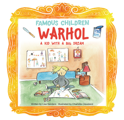 Warhol (A Kid with a Big Dream) by Lisa Sanders, Charlotte Cleveland, 9781486732999
