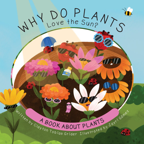 Why Do Plants Love the Sun? (A Book About Plants) by Clayton Tobias Grider, Jayri Gómez, 9781486733286