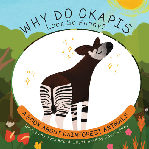 Why Do Okapis Look So Funny? (A Book About Rainforest Animals) by Jack Beard, Jayri Gómez, 9781486733293