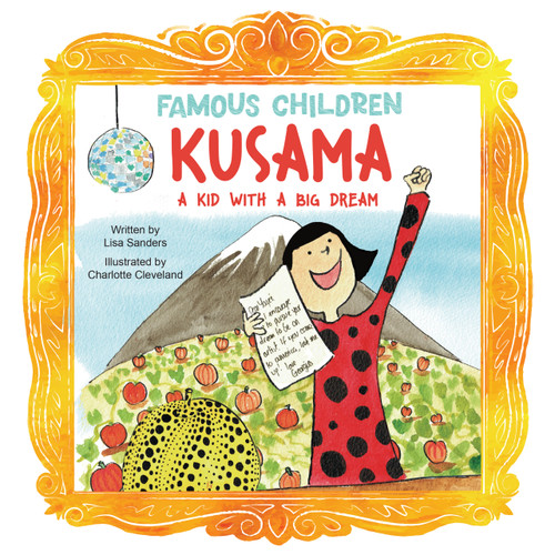 Kusama (A Kid with a Big Dream) by Lisa Sanders, Charlotte Cleveland, 9781486733002