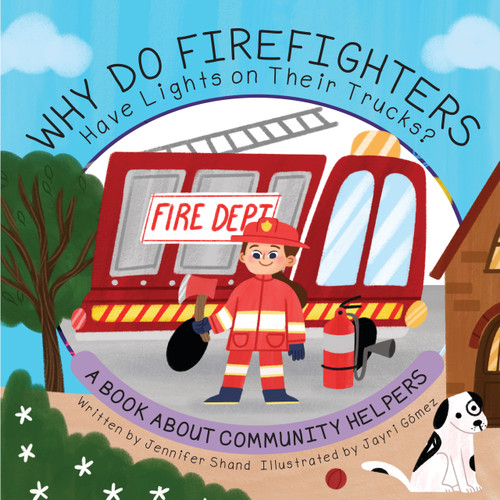 Why Do Firefighters Have Lights on Their Trucks? (A Book About Community Helpers) by Jennifer Shand, Jayri Gómez, 9781486733231