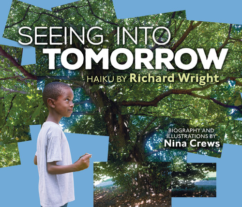 Seeing into Tomorrow (Haiku by Richard Wright) by Richard Wright, Nina Crews, Nina Crews, 9798348072544