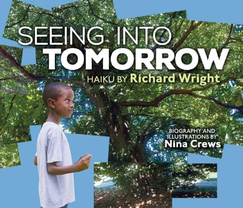 Seeing into Tomorrow (Haiku by Richard Wright) by Nina Crews, Richard Wright, Nina Crews, 9798348072544