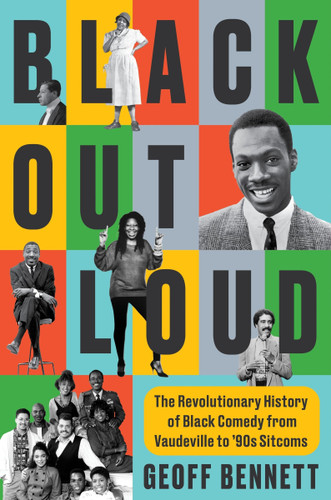 Black Out Loud (The Revolutionary History of Black Comedy from Vaudeville to '90s Sitcoms) by Geoff Bennett, 9780063418189