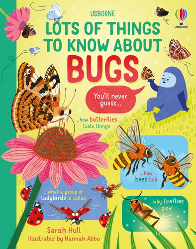 Lots of Things to Know About Bugs by Sarah Hull, Hannah Abbo, 9781836053224