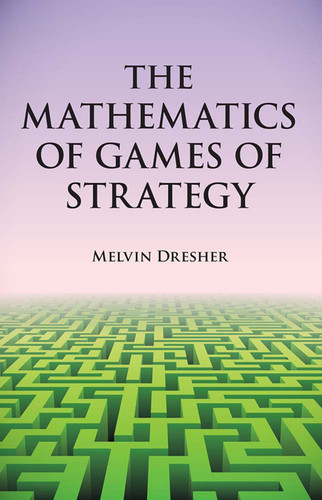 The Mathematics of Games of Strategy by Melvin Dresher, 9780486642161