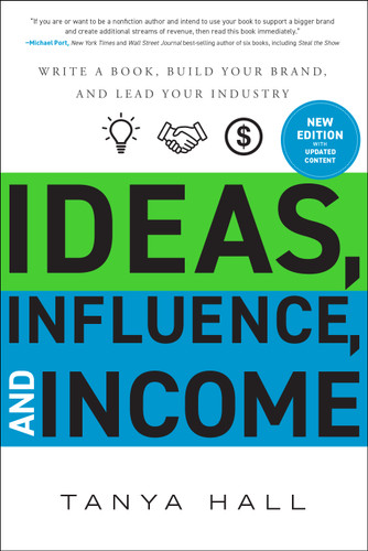 Ideas, Influence, and Income, 2nd Ed. (Write a Book, Build Your Brand, and Lead Your Industry) by Tanya Hall, 9798886455717