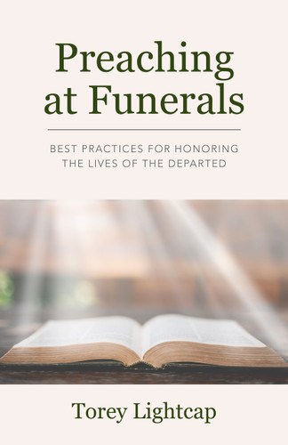 Preaching at Funerals (Best Practices for Honoring the Lives of the Departed) by Torey Lightcap, 9798898950347