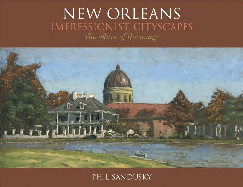New Orleans Impressionist Cityscapes by Phil Sandusky, 9781455616800