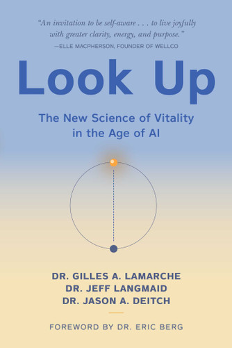 Look Up (The New Science of Vitality in the Age of AI) by Gilles A. LaMarche, Jeff Langmaid, Jason A Deitch, Eric Berg, 9781631441264