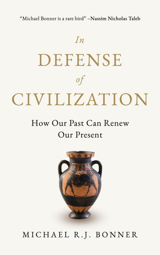 In Defense of Civilization (How Our Past Can Renew Our Present) by Michael R.J. Bonner, 9781997701651