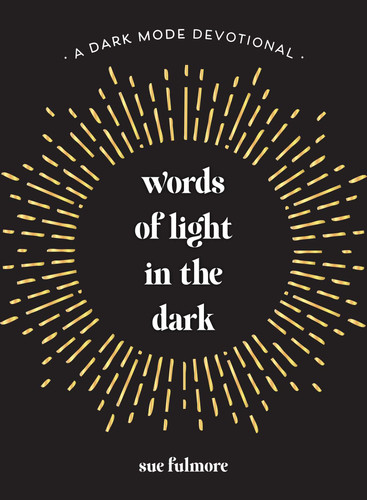 Words of Light in the Dark (A Dark Mode Devotional) by Sue Fulmore, 9798881613587