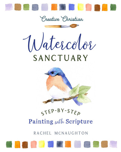 Watercolor Sanctuary (Step-by-Step Painting with Scripture) by Rachel McNaughton, 9798881614041