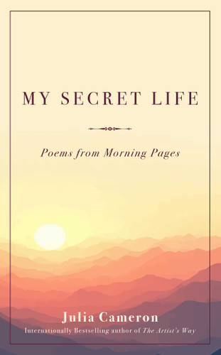 My Secret Life (Poems from Morning Pages) by Julia Cameron, 9798881614768