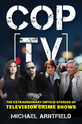 Cop TV (The Extraordinary Untold Stories of Television Crime Shows) by Michael Arntfield, 9781493096060
